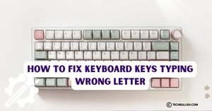 How to Fix Keyboard Keys Typing Wrong Letter